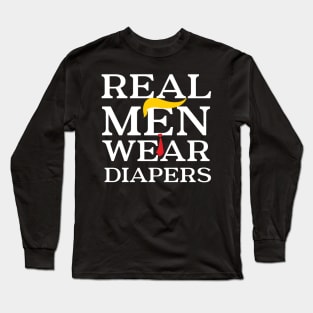 Real men wear diapers Trump 2024 Funny Sarcastic Long Sleeve T-Shirt